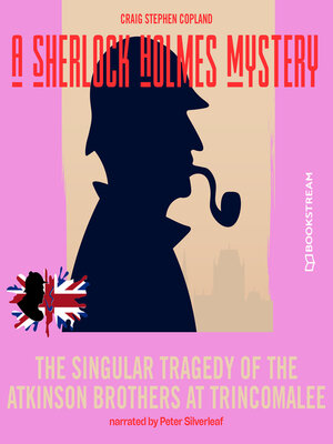 cover image of The Singular Tragedy of the Atkinson Brothers at Trincomalee--A Sherlock Holmes Mystery, Episode 8 (Unabridged)